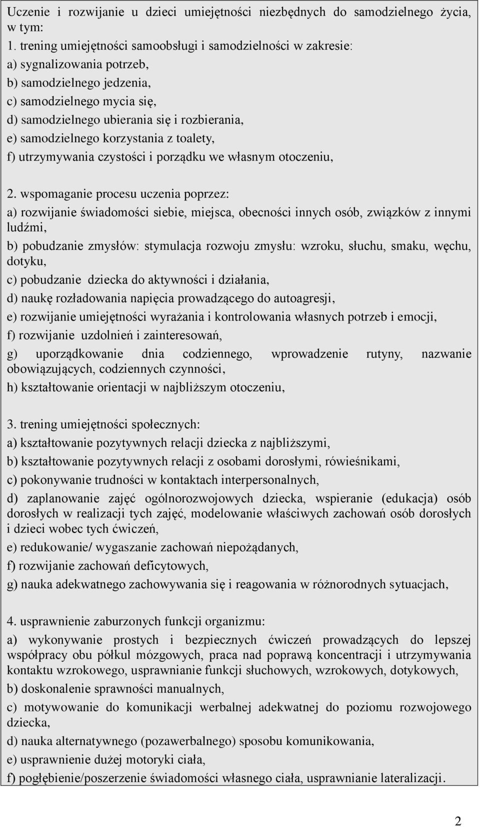 samodzielnego korzystania z toalety, f) utrzymywania czystości i porządku we własnym otoczeniu, 2.