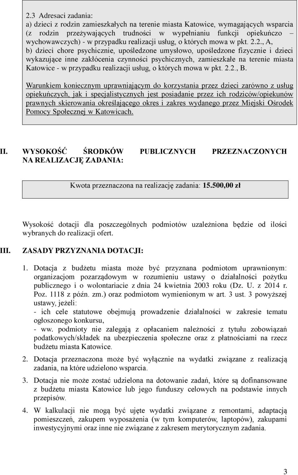 2., A, b) dzieci chore psychicznie, upośledzone umysłowo, upośledzone fizycznie i dzieci wykazujące inne zakłócenia czynności psychicznych, zamieszkałe na terenie miasta Katowice - w 2., B.