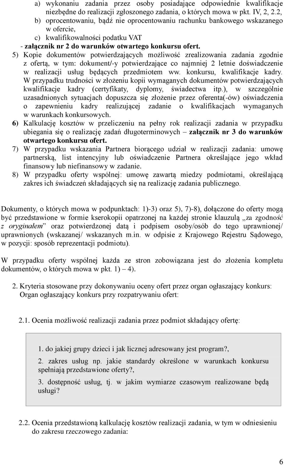 5) Kopie dokumentów potwierdzających możliwość zrealizowania zadania zgodnie z ofertą, w tym: dokument/-y potwierdzające co najmniej 2 letnie doświadczenie w realizacji usług będących przedmiotem ww.