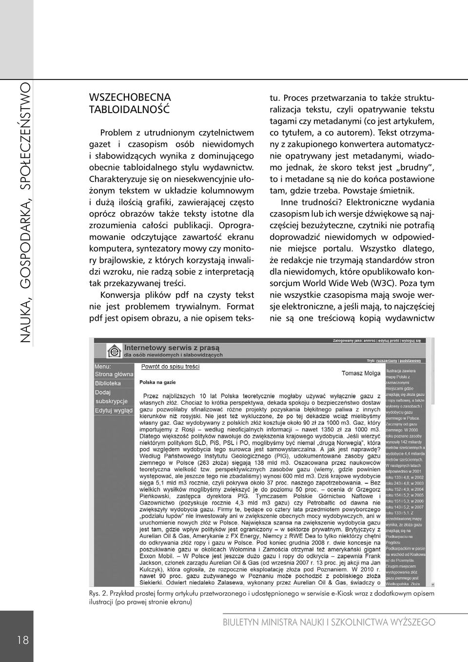 Charakteryzuje się on niesekwencyjnie ułożonym tekstem w układzie kolumnowym i dużą ilością grafiki, zawierającej często oprócz obrazów także teksty istotne dla zrozumienia całości publikacji.