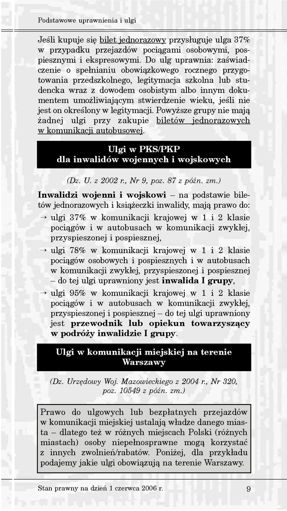 stwierdzenie wieku, jeœli nie jest on okreœlony w legitymacji. Powy sze grupy nie maj¹ adnej ulgi przy zakupie biletów jednorazowych w komunikacji autobusowej.