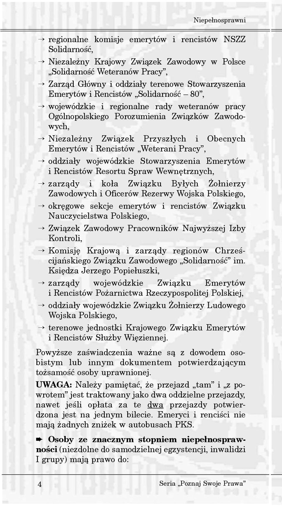 Weterani Pracy, oddzia³y wojewódzkie Stowarzyszenia Emerytów i Rencistów Resortu Spraw Wewnêtrznych, zarz¹dy i ko³a Zwi¹zku By³ych o³nierzy Zawodowych i Oficerów Rezerwy Wojska Polskiego, okrêgowe