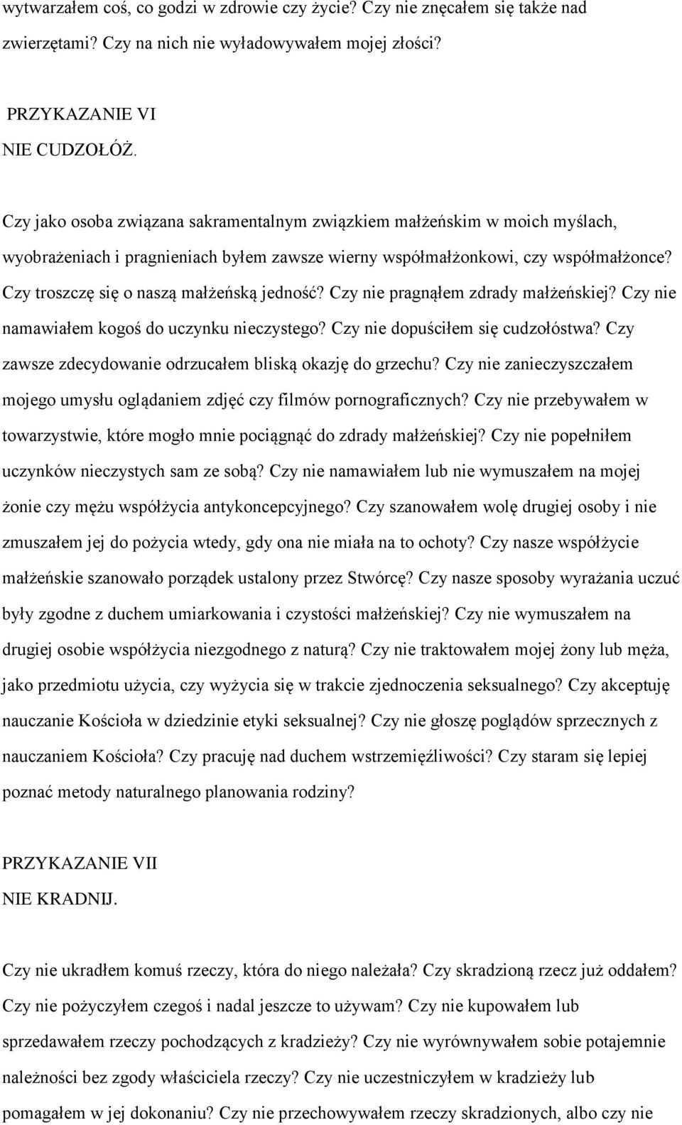 Czy troszczę się o naszą małżeńską jedność? Czy nie pragnąłem zdrady małżeńskiej? Czy nie namawiałem kogoś do uczynku nieczystego? Czy nie dopuściłem się cudzołóstwa?