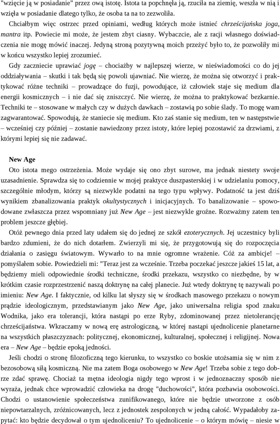 Wybaczcie, ale z racji własnego doświadczenia nie mogę mówić inaczej. Jedyną stroną pozytywną moich przeżyć było to, że pozwoliły mi w końcu wszystko lepiej zrozumieć.