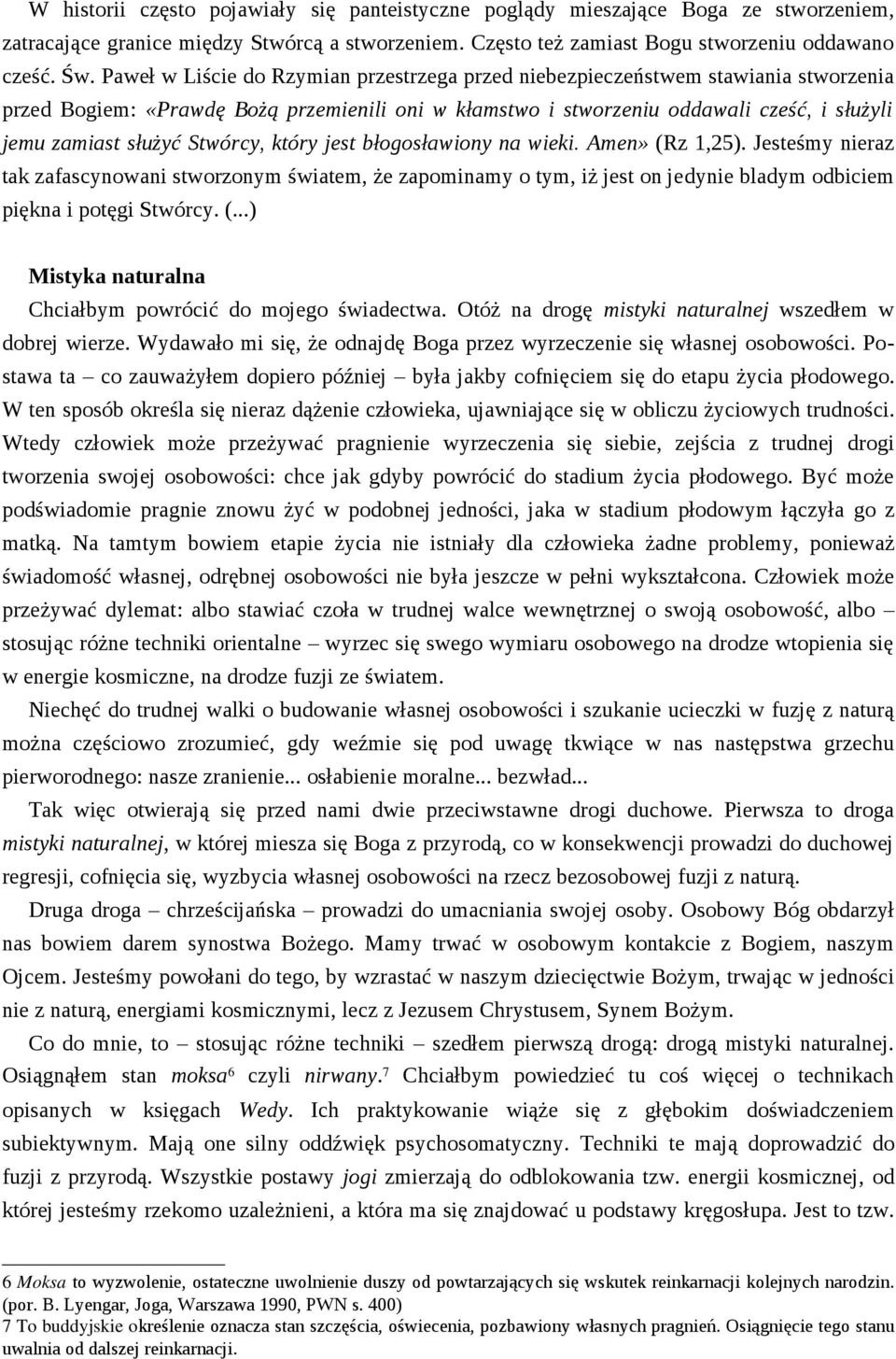 Stwórcy, który jest błogosławiony na wieki. Amen» (Rz 1,25). Jesteśmy nieraz tak zafascynowani stworzonym światem, że zapominamy o tym, iż jest on jedynie bladym odbiciem piękna i potęgi Stwórcy. (...) Mistyka naturalna Chciałbym powrócić do mojego świadectwa.