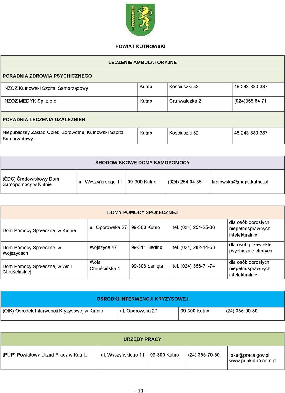 Samopomocy w Kutnie ul. Wyszyńskiego 11 99-300 Kutno (024) 254 94 35 krajewska@mops.kutno.pl Dom Pomocy Społecznej w Kutnie Dom Pomocy Społecznej w Wojszycach DOMY POMOCY SPOŁECZNEJ ul.
