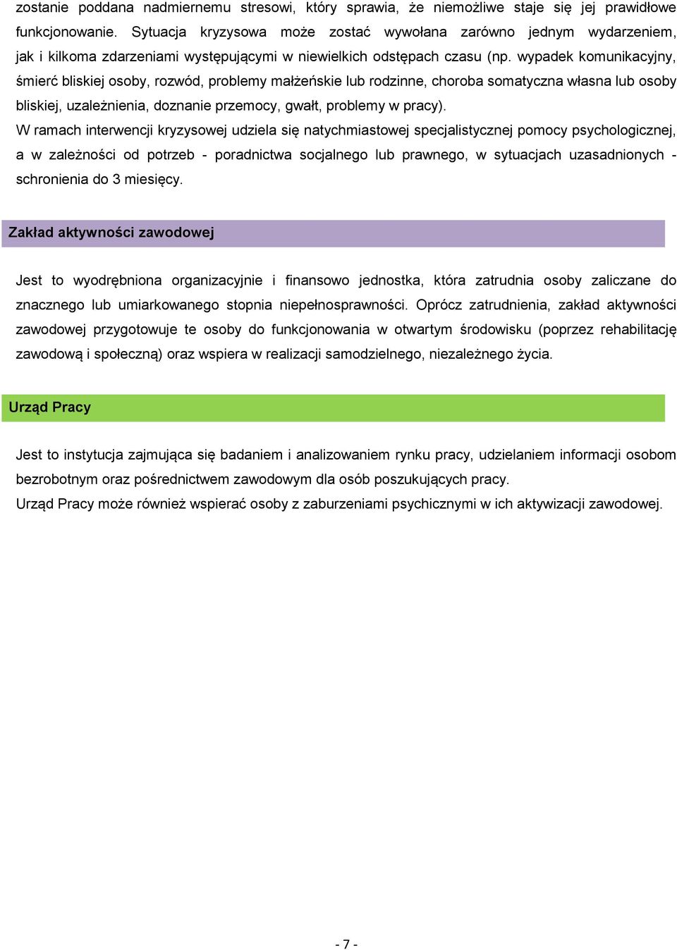 wypadek komunikacyjny, śmierć bliskiej osoby, rozwód, problemy małżeńskie lub rodzinne, choroba somatyczna własna lub osoby bliskiej, uzależnienia, doznanie przemocy, gwałt, problemy w pracy).