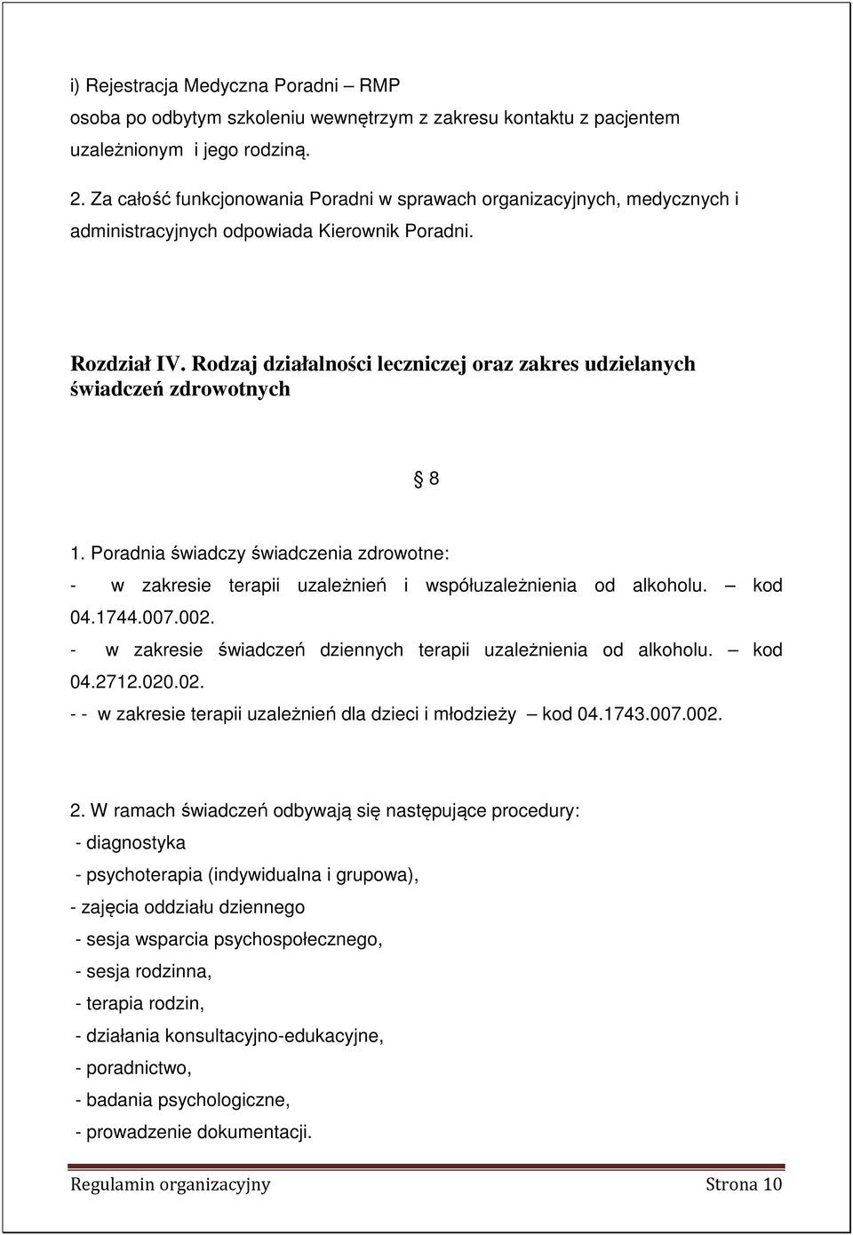 Rodzaj działalności leczniczej oraz zakres udzielanych świadczeń zdrowotnych 8 1. Poradnia świadczy świadczenia zdrowotne: - w zakresie terapii uzależnień i współuzależnienia od alkoholu. kod 04.1744.