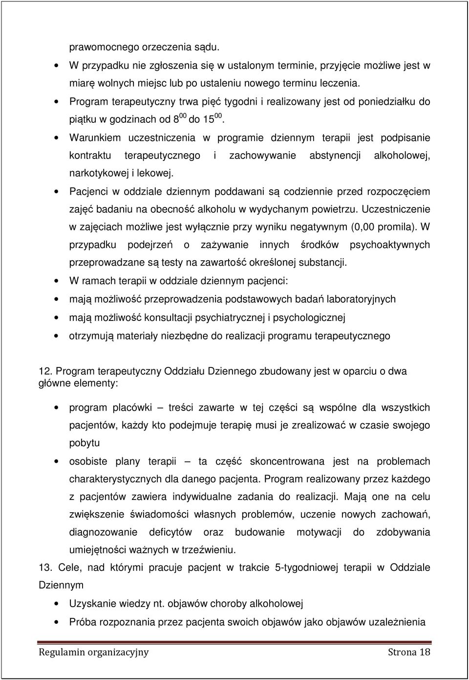 Warunkiem uczestniczenia w programie dziennym terapii jest podpisanie kontraktu terapeutycznego i zachowywanie abstynencji alkoholowej, narkotykowej i lekowej.