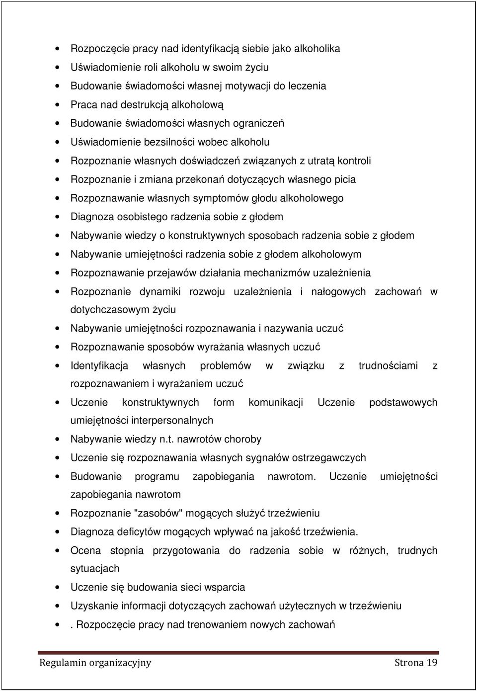 Rozpoznawanie własnych symptomów głodu alkoholowego Diagnoza osobistego radzenia sobie z głodem Nabywanie wiedzy o konstruktywnych sposobach radzenia sobie z głodem Nabywanie umiejętności radzenia