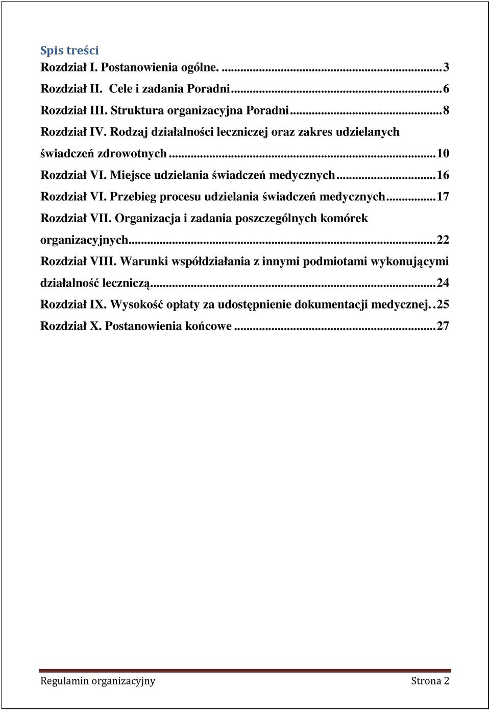 Przebieg procesu udzielania świadczeń medycznych... 17 Rozdział VII. Organizacja i zadania poszczególnych komórek organizacyjnych... 22 Rozdział VIII.