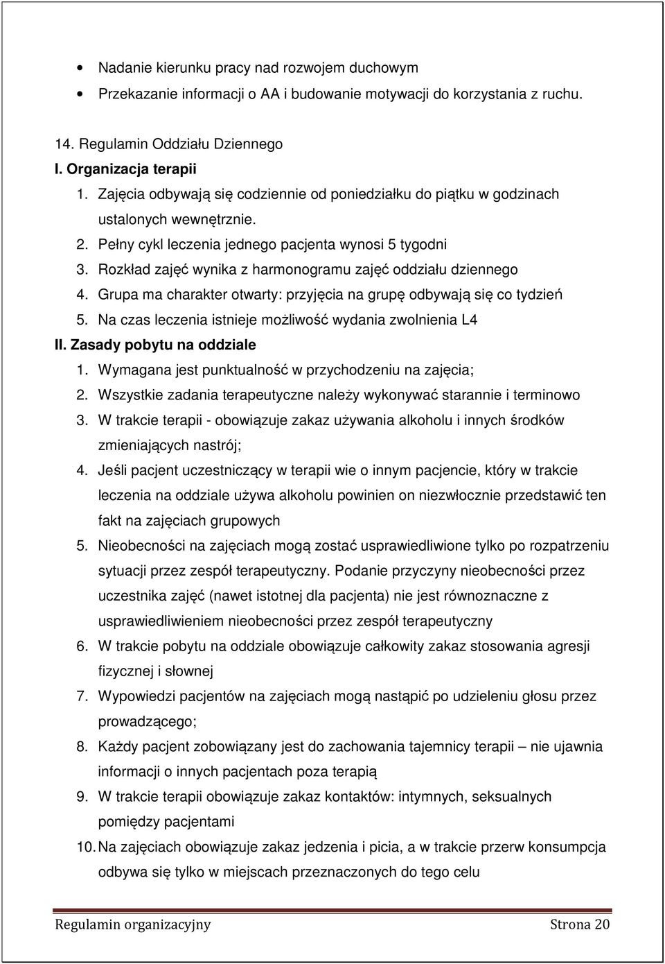 Rozkład zajęć wynika z harmonogramu zajęć oddziału dziennego 4. Grupa ma charakter otwarty: przyjęcia na grupę odbywają się co tydzień 5. Na czas leczenia istnieje możliwość wydania zwolnienia L4 II.