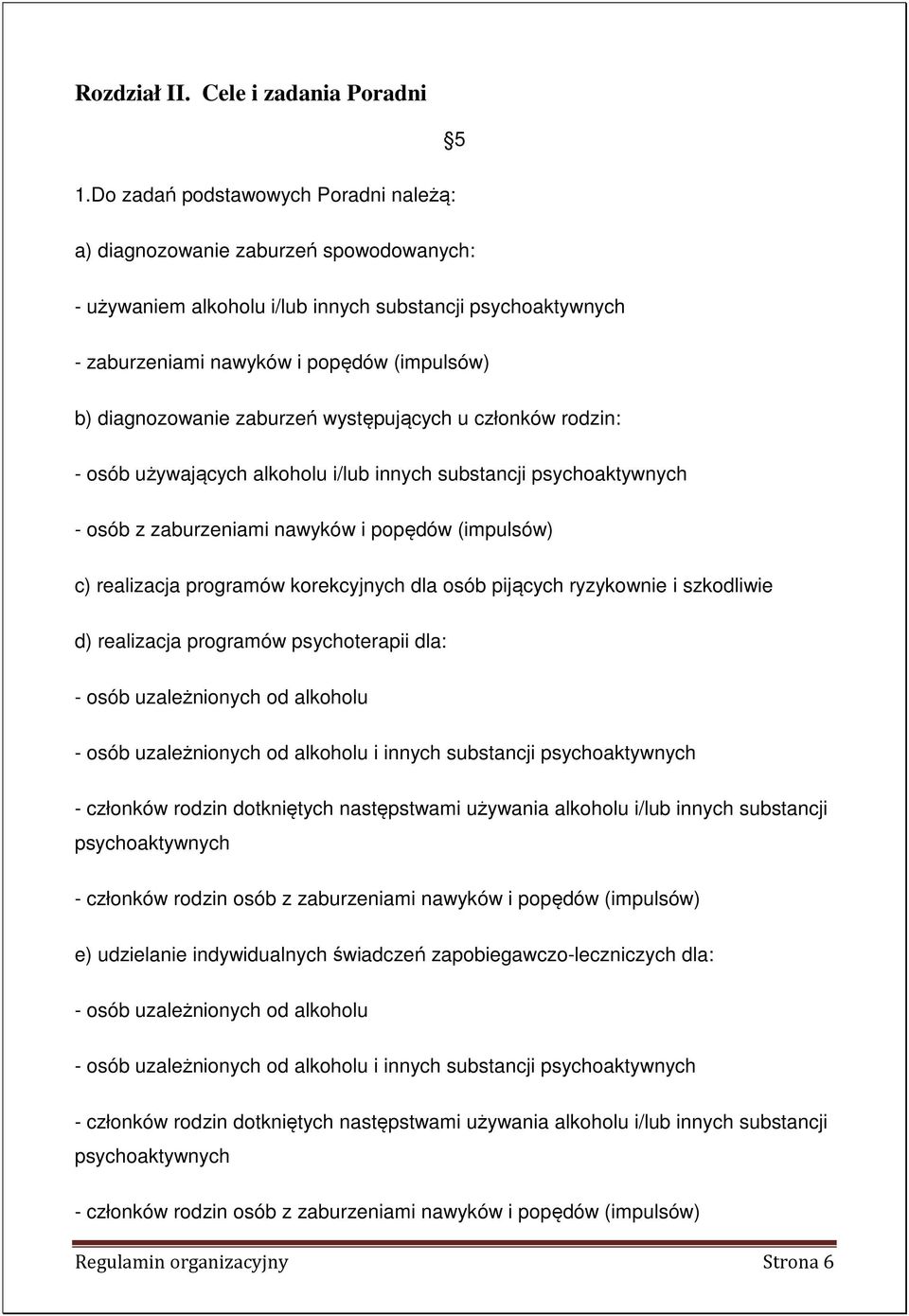 diagnozowanie zaburzeń występujących u członków rodzin: - osób używających alkoholu i/lub innych substancji psychoaktywnych - osób z zaburzeniami nawyków i popędów (impulsów) c) realizacja programów