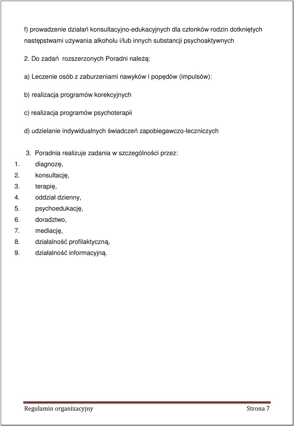 psychoterapii d) udzielanie indywidualnych świadczeń zapobiegawczo-leczniczych 3. Poradnia realizuje zadania w szczególności przez: 1. diagnozę, 2. konsultację, 3.