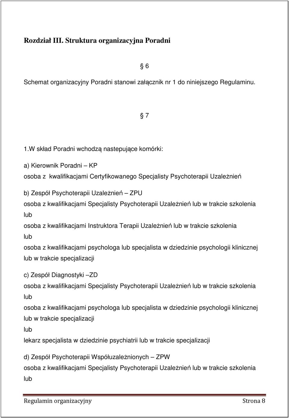 kwalifikacjami Specjalisty Psychoterapii Uzależnień lub w trakcie szkolenia lub osoba z kwalifikacjami Instruktora Terapii Uzależnień lub w trakcie szkolenia lub osoba z kwalifikacjami psychologa lub