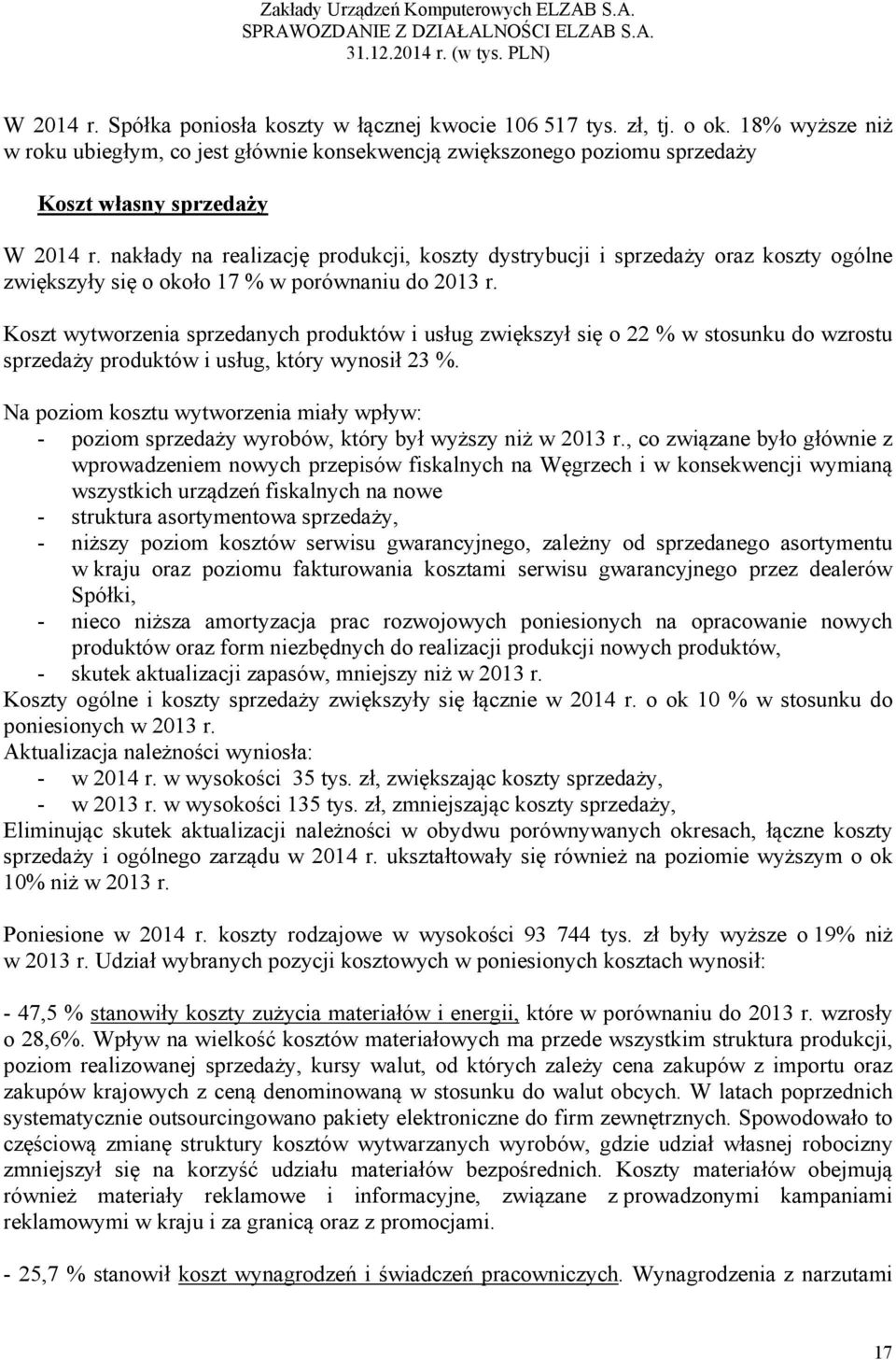 nakłady na realizację produkcji, koszty dystrybucji i sprzedaży oraz koszty ogólne zwiększyły się o około 17 % w porównaniu do 2013 r.