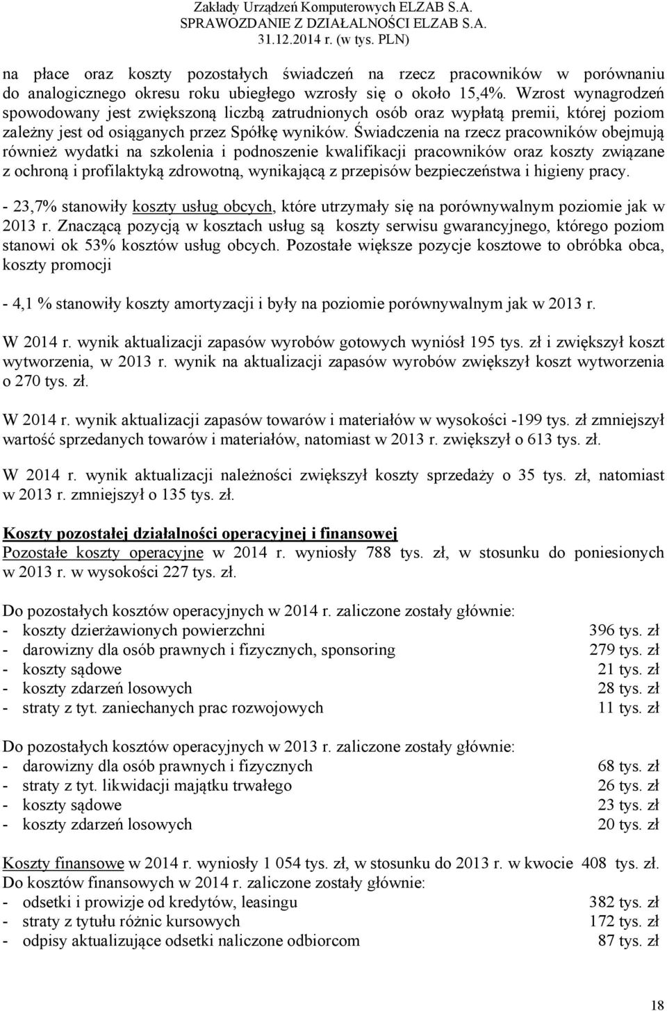 Świadczenia na rzecz pracowników obejmują również wydatki na szkolenia i podnoszenie kwalifikacji pracowników oraz koszty związane z ochroną i profilaktyką zdrowotną, wynikającą z przepisów