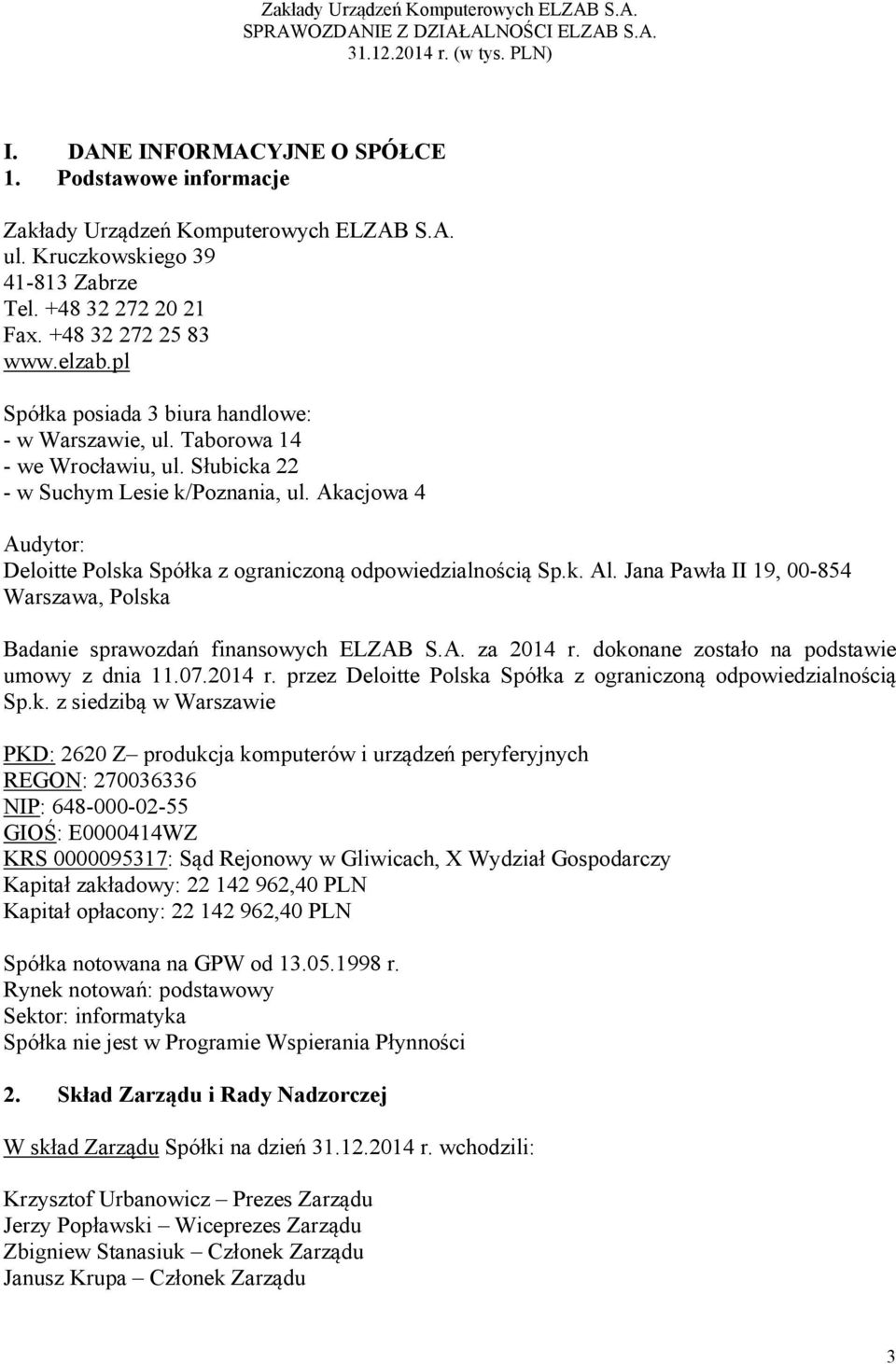 Akacjowa 4 Audytor: Deloitte Polska Spółka z ograniczoną odpowiedzialnością Sp.k. Al. Jana Pawła II 19, 00-854 Warszawa, Polska Badanie sprawozdań finansowych ELZAB S.A. za 2014 r.