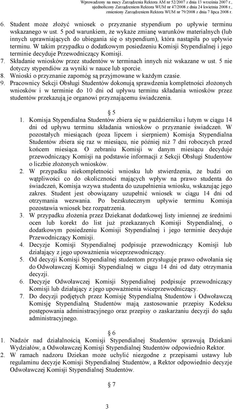 5 pod warunkiem, że wykaże zmianę warunków materialnych (lub innych uprawniających do ubiegania się o stypendium), która nastąpiła po upływie terminu.