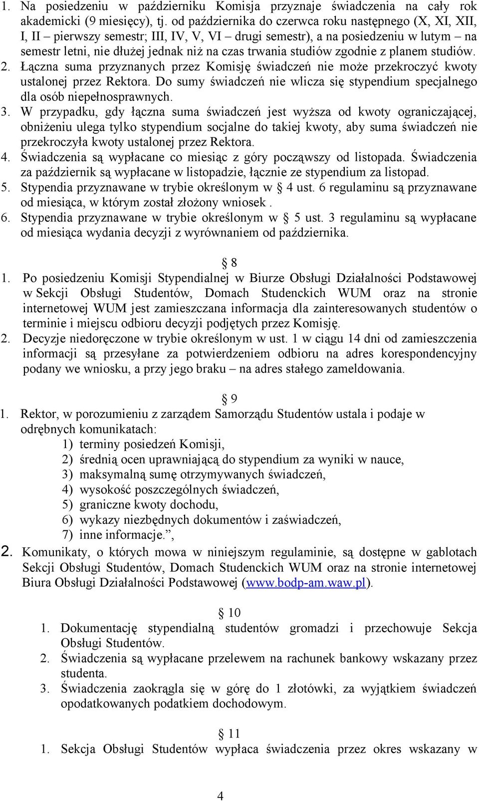 zgodnie z planem studiów. 2. Łączna suma przyznanych przez Komisję świadczeń nie może przekroczyć kwoty ustalonej przez Rektora.