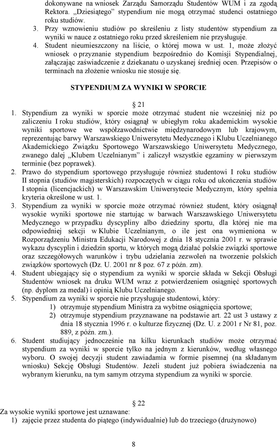 1, może złożyć wniosek o przyznanie stypendium bezpośrednio do Komisji Stypendialnej, załączając zaświadczenie z dziekanatu o uzyskanej średniej ocen.