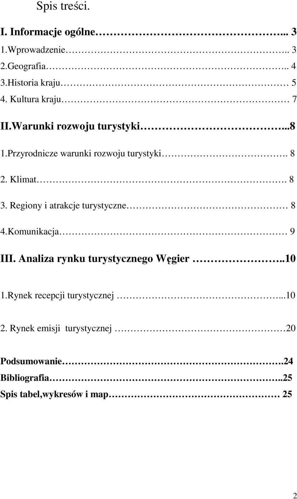 8 3. Regiony i atrakcje turystyczne 8 4.Komunikacja 9 III. Analiza rynku turystycznego Węgier..10 1.