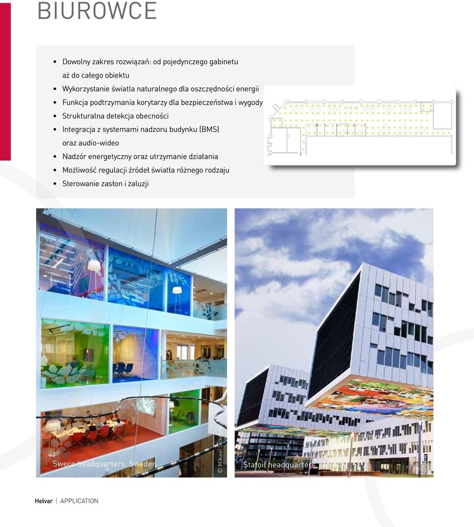 systemami nadzoru budynku (BMS) oraz audio-wideo Nadzór energetyczny oraz utrzymanie działania Możliwość regulacji źródeł światła