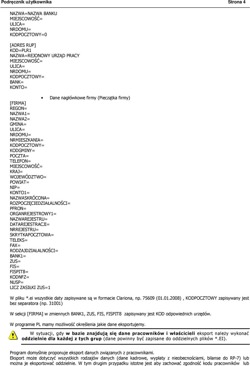 NAZWASKRÓCONA= ROZPOCZĘCIEDZIAŁALNOŚCI= PFRON= ORGANREJESTROWY1= NAZWAREJESTRU= DATAREJESTRACJI= NRREJESTRU= SKRYTKAPOCZTOWA= TELEKS= FAX= RODZAJDZIAŁALNOŚCI= BANK1= ZUS= FIS= FISPIT8= KODNFZ= NUSP=