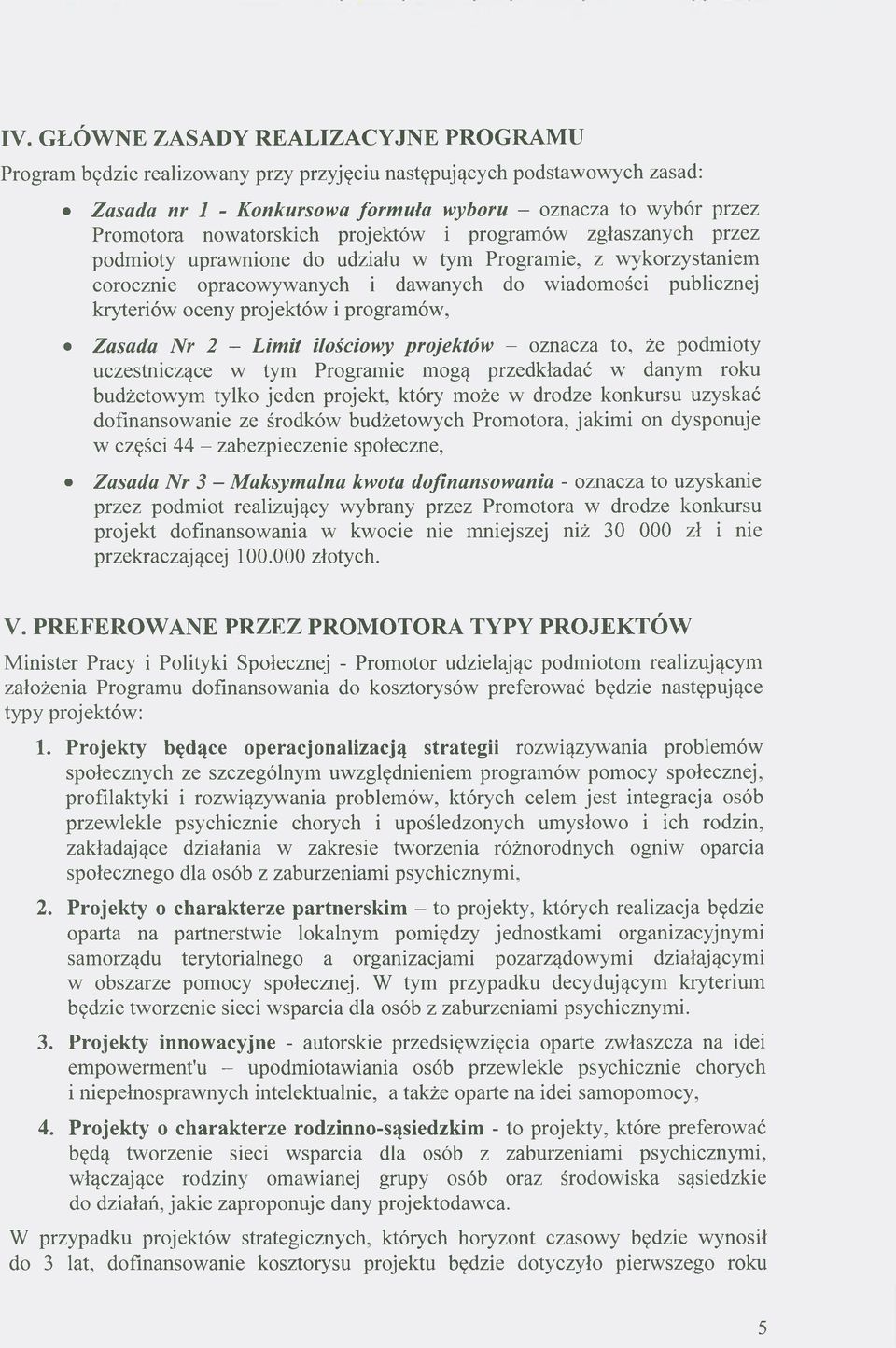 projektów i programów, Zasada Nr 2 - Limit ilościowy projektów - oznacza to, że podmioty uczestniczące w tym Programie mogą przedkładać w danym roku budżetowym tylko jeden projekt, który może w