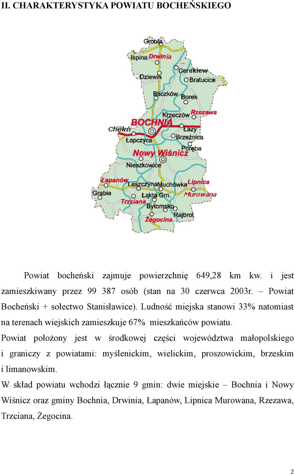 Ludność miejska stanowi 33% natomiast na terenach wiejskich zamieszkuje 67% mieszkańców powiatu.