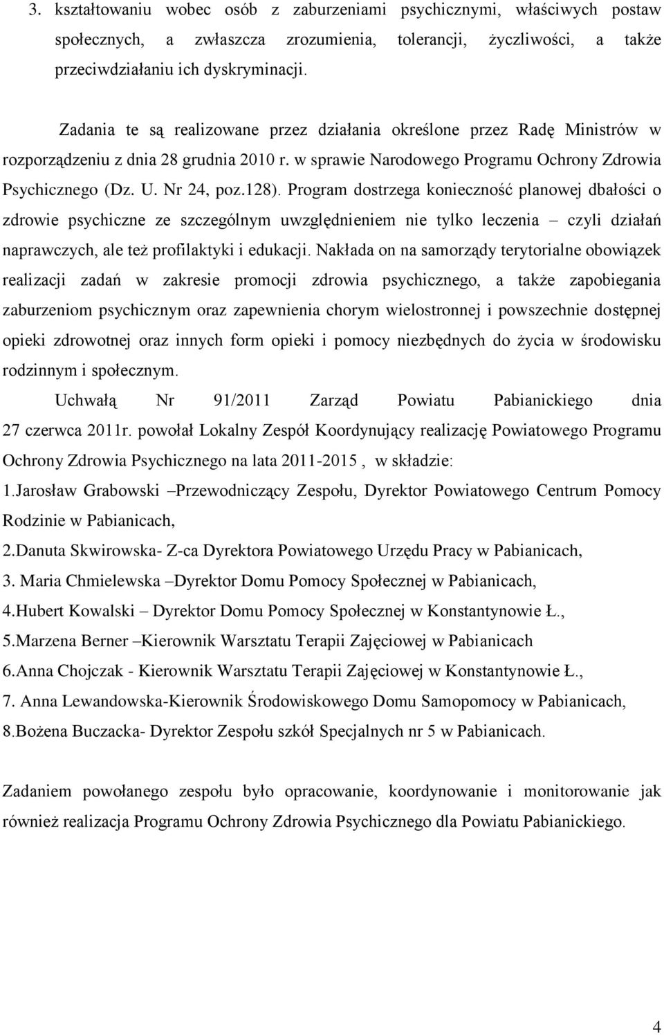 Program dostrzega konieczność planowej dbałości o zdrowie psychiczne ze szczególnym uwzględnieniem nie tylko leczenia czyli działań naprawczych, ale też profilaktyki i edukacji.