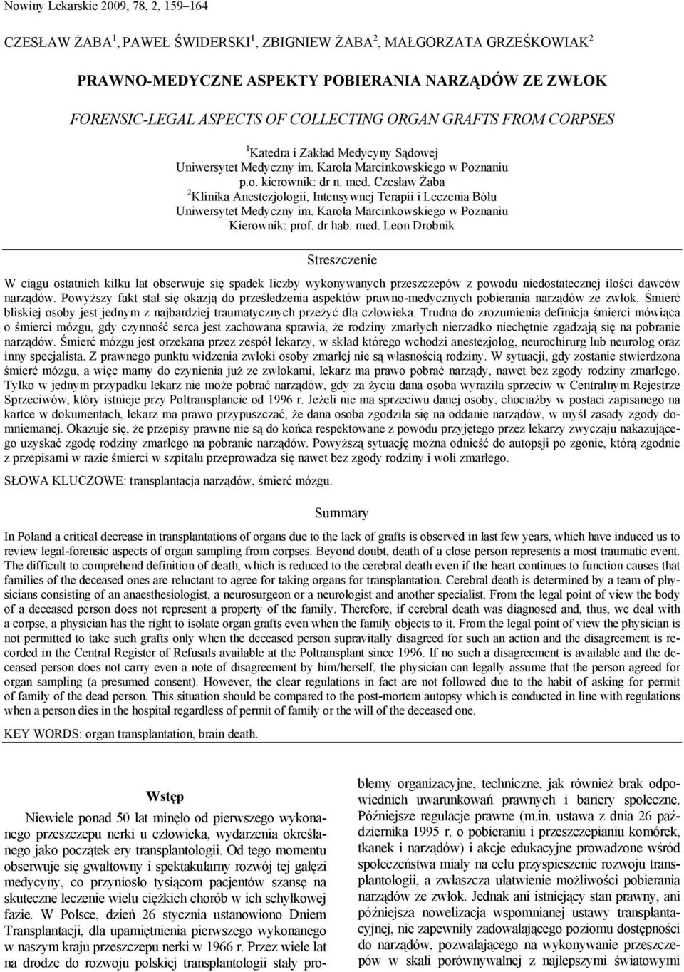 Czesław Żaba 2 Klinika Anestezjologii, Intensywnej Terapii i Leczenia Bólu Uniwersytet Medyczny im. Karola Marcinkowskiego w Poznaniu Kierownik: prof. dr hab. med.