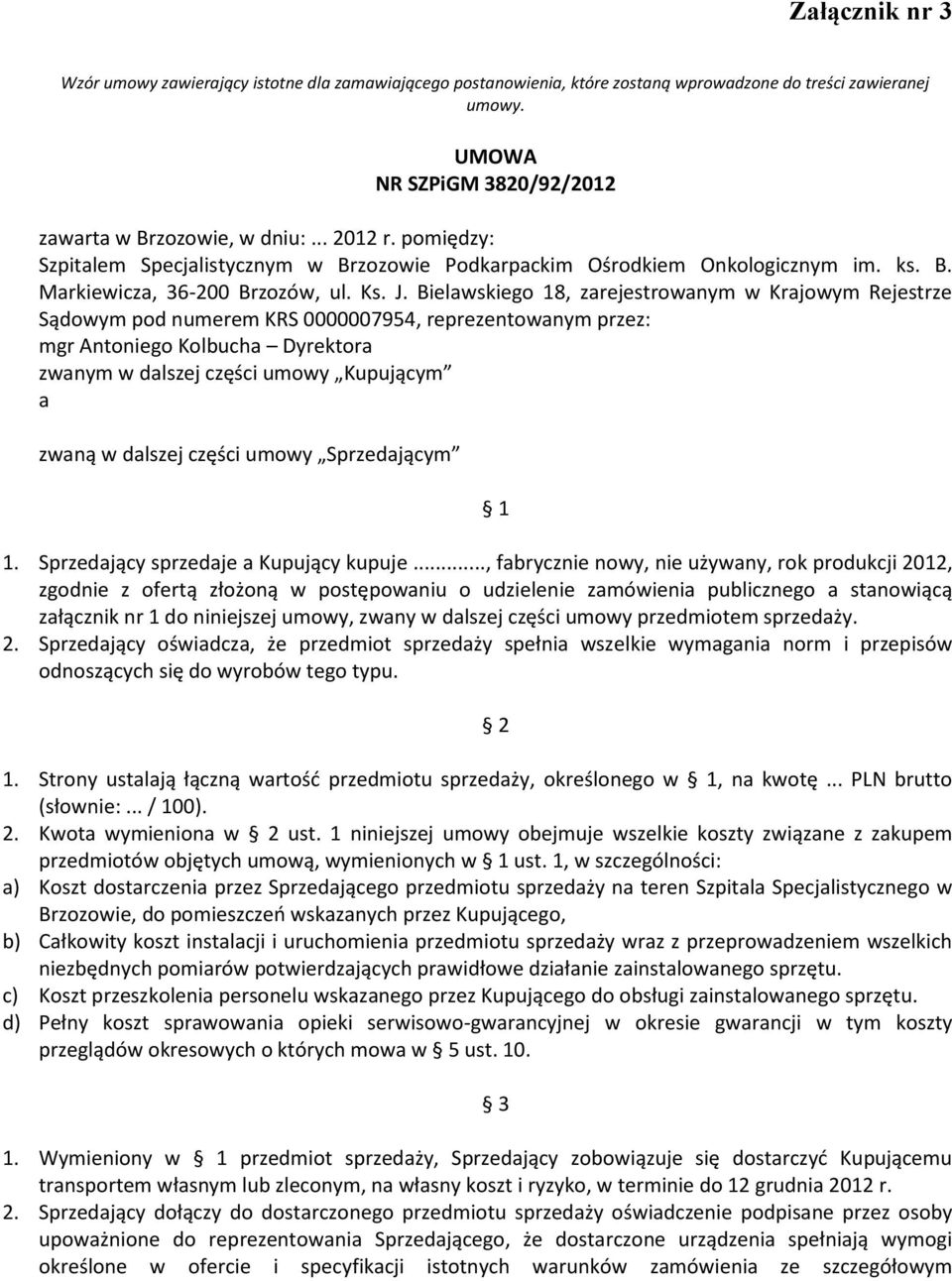 Bielawskiego 18, zarejestrowanym w Krajowym Rejestrze Sądowym pod numerem KRS 0000007954, reprezentowanym przez: mgr Antoniego Kolbucha Dyrektora zwanym w dalszej części umowy Kupującym a zwaną w
