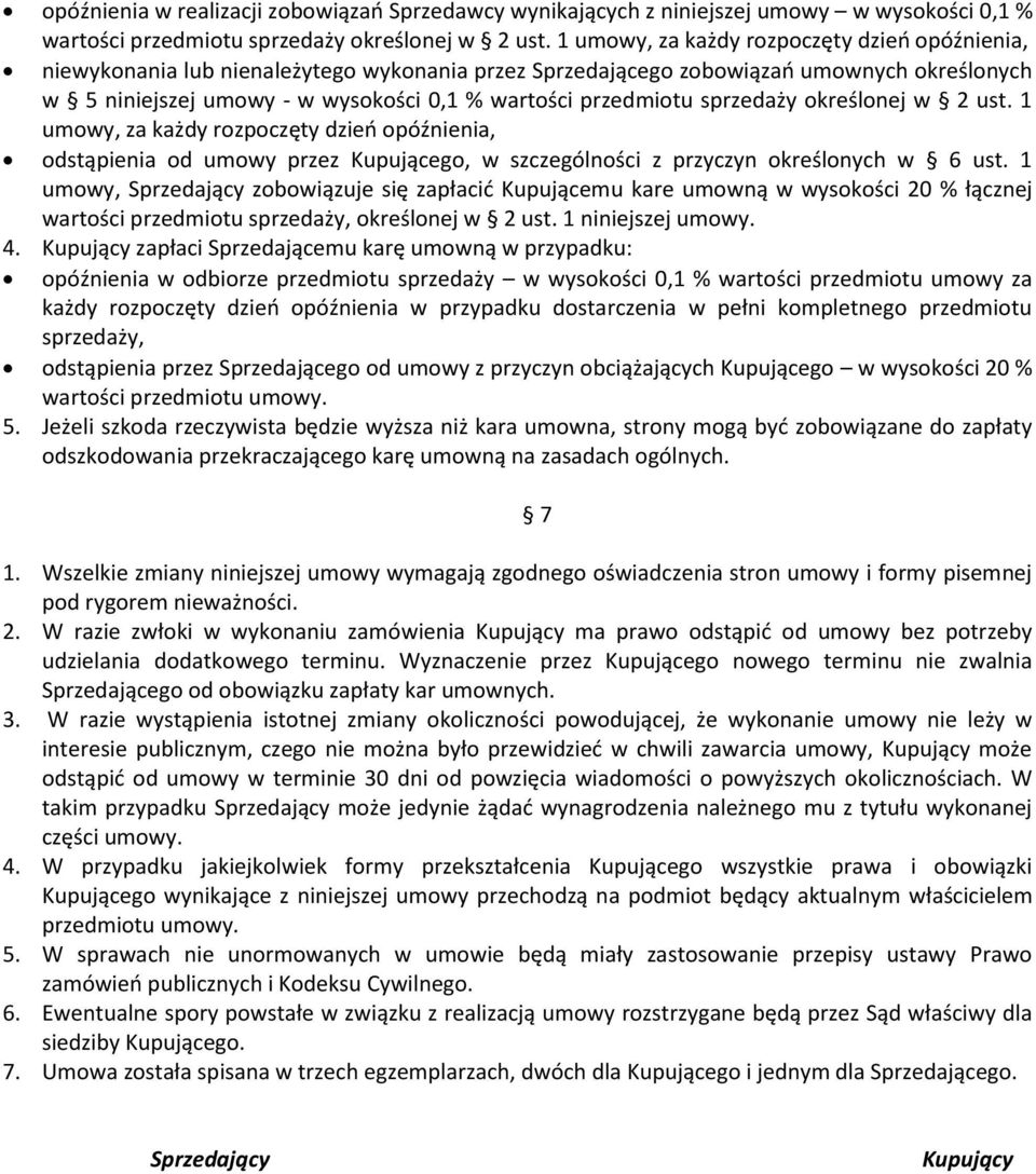 przedmiotu sprzedaży określonej w 2 ust. 1 umowy, za każdy rozpoczęty dzień opóźnienia, odstąpienia od umowy przez Kupującego, w szczególności z przyczyn określonych w 6 ust.