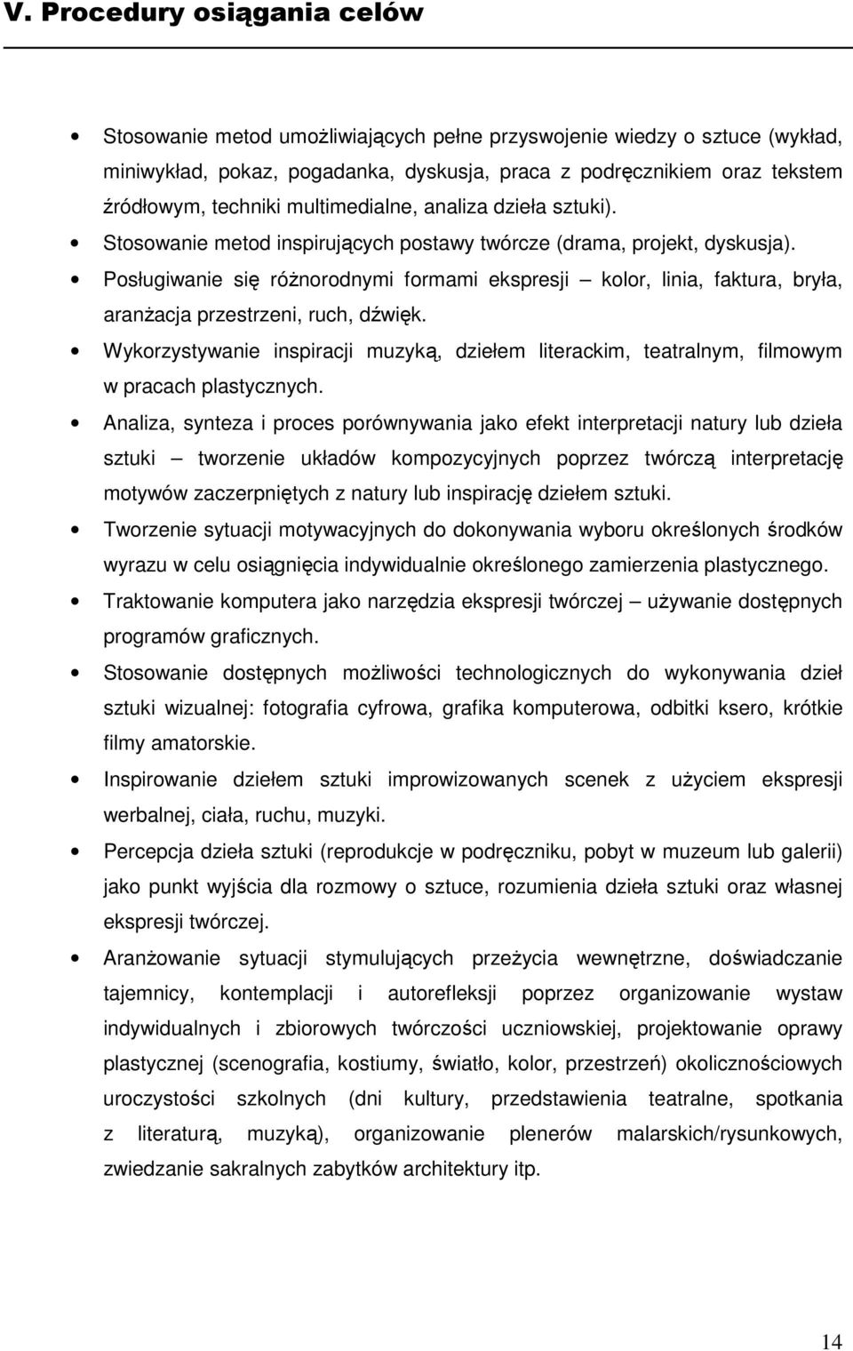 Posługiwanie się róŝnorodnymi formami ekspresji kolor, linia, faktura, bryła, aranŝacja przestrzeni, ruch, dźwięk.