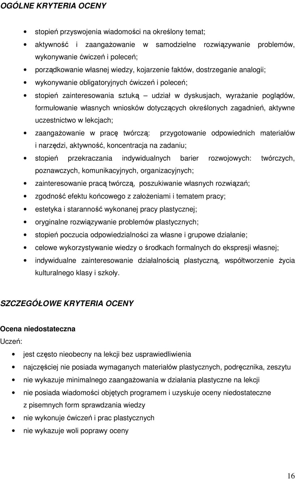 dotyczących określonych zagadnień, aktywne uczestnictwo w lekcjach; zaangaŝowanie w pracę twórczą: przygotowanie odpowiednich materiałów i narzędzi, aktywność, koncentracja na zadaniu; stopień