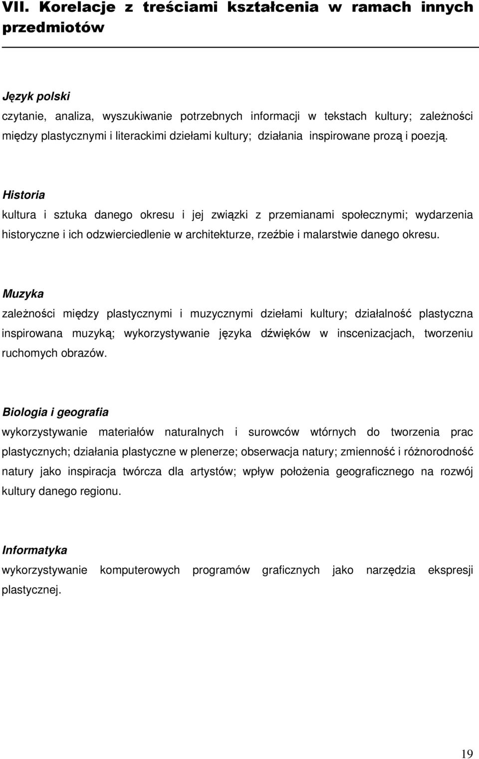 Historia kultura i sztuka danego okresu i jej związki z przemianami społecznymi; wydarzenia historyczne i ich odzwierciedlenie w architekturze, rzeźbie i malarstwie danego okresu.