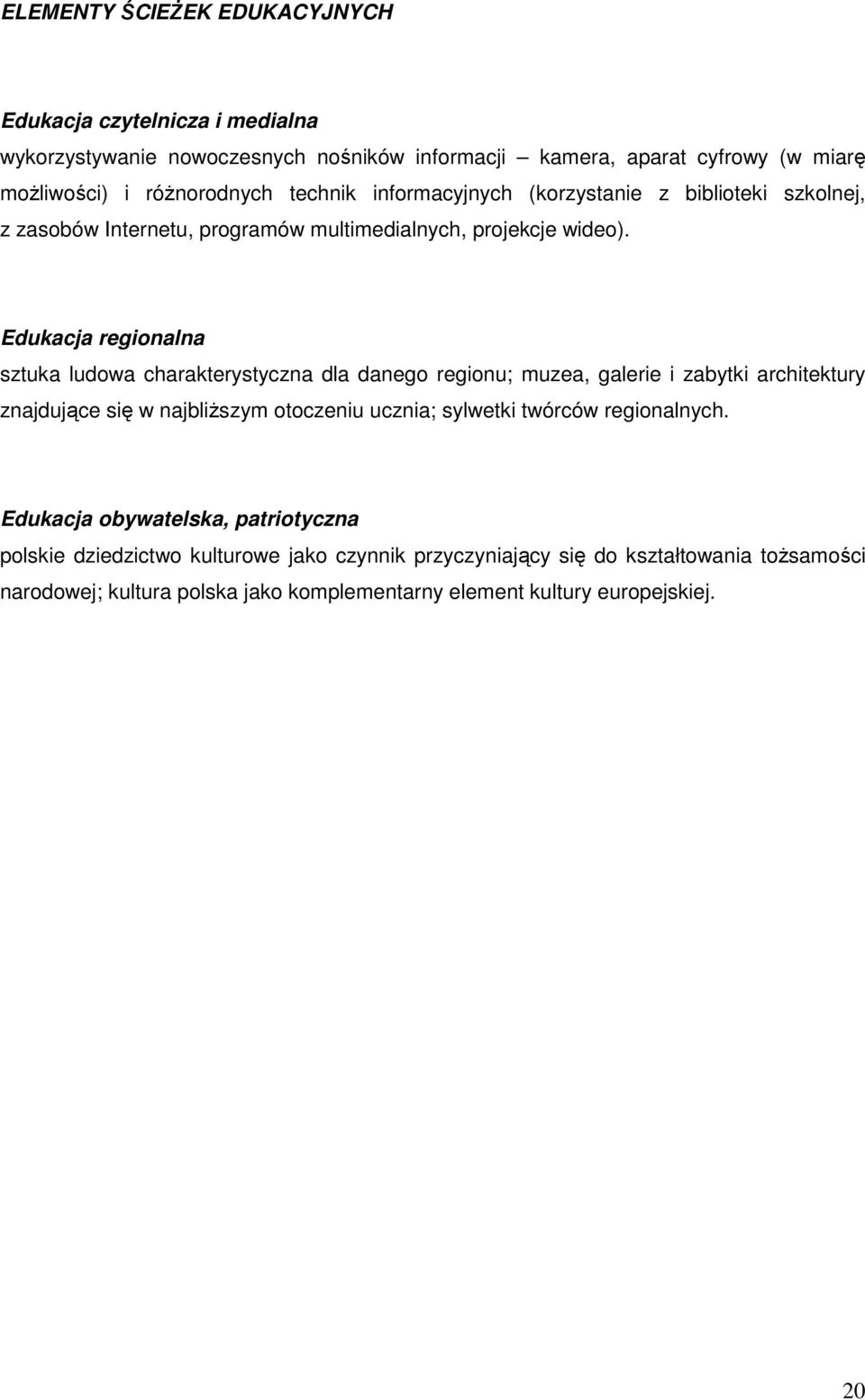 Edukacja regionalna sztuka ludowa charakterystyczna dla danego regionu; muzea, galerie i zabytki architektury znajdujące się w najbliŝszym otoczeniu ucznia; sylwetki