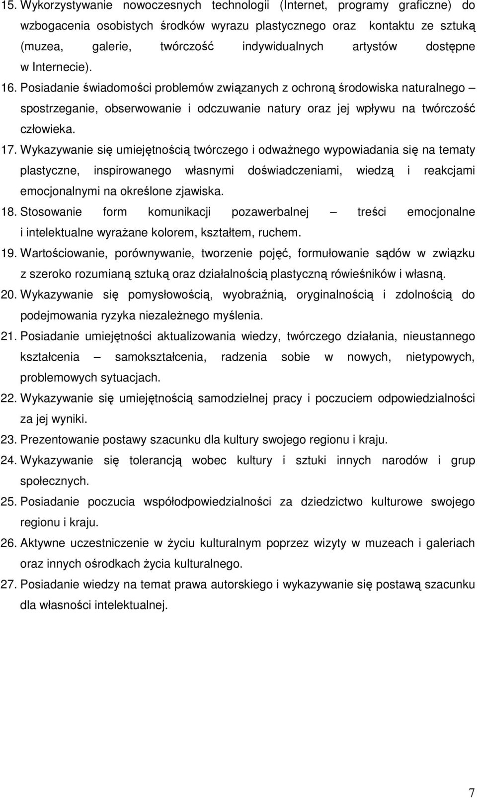 Posiadanie świadomości problemów związanych z ochroną środowiska naturalnego spostrzeganie, obserwowanie i odczuwanie natury oraz jej wpływu na twórczość człowieka. 17.