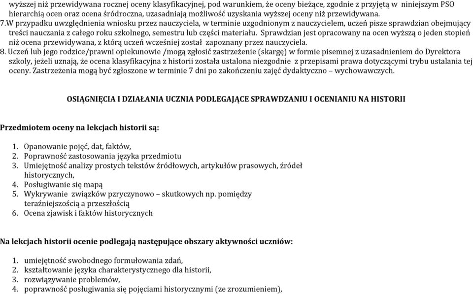 W przypadku uwzględnienia wniosku przez nauczyciela, w terminie uzgodnionym z nauczycielem, uczeń pisze sprawdzian obejmujący treści nauczania z całego roku szkolnego, semestru lub części materiału.