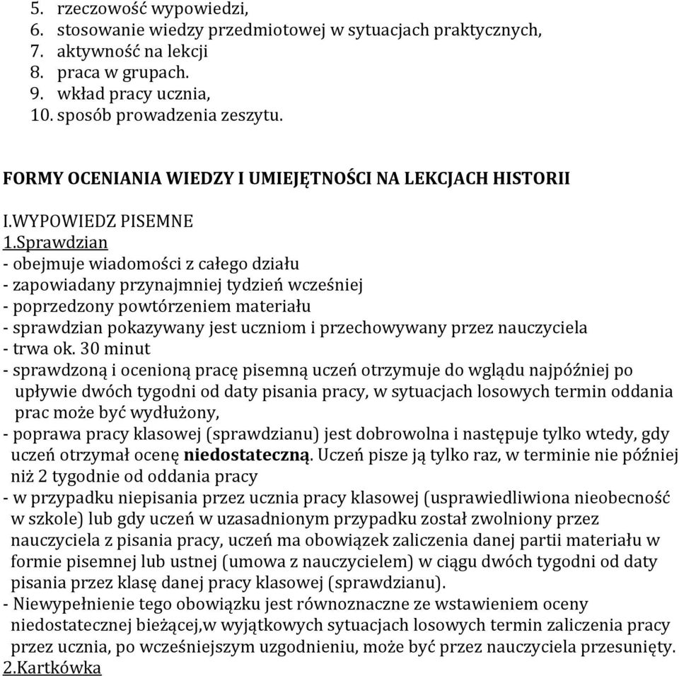 Sprawdzian - obejmuje wiadomości z całego działu - zapowiadany przynajmniej tydzień wcześniej - poprzedzony powtórzeniem materiału - sprawdzian pokazywany jest uczniom i przechowywany przez