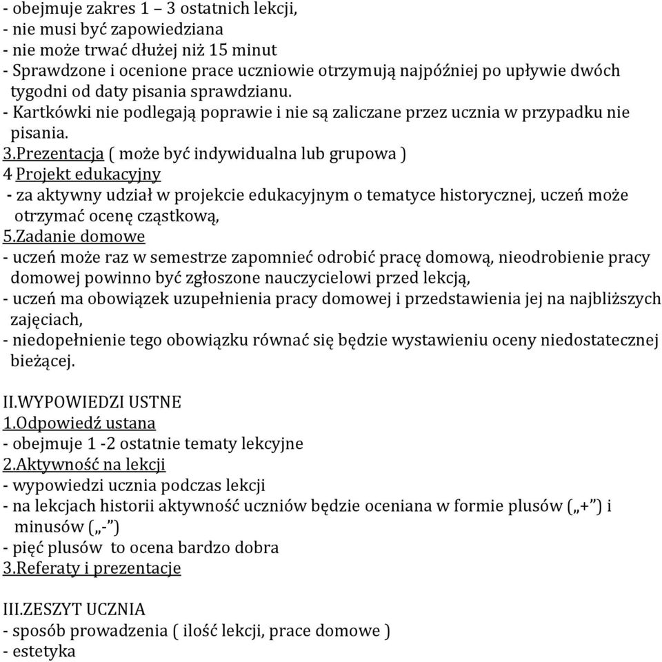 Prezentacja ( może być indywidualna lub grupowa ) 4 Projekt edukacyjny - za aktywny udział w projekcie edukacyjnym o tematyce historycznej, uczeń może otrzymać ocenę cząstkową, 5.