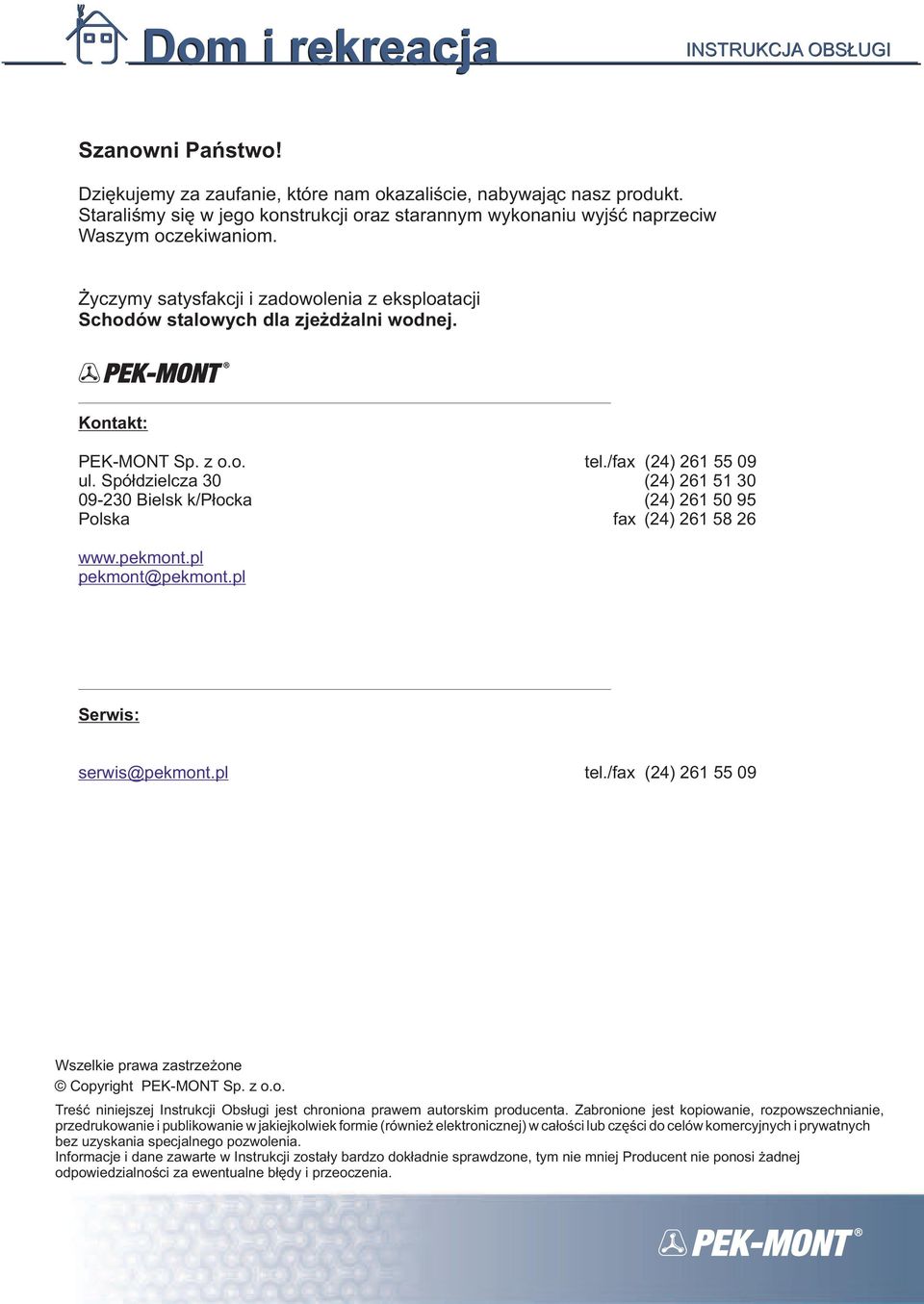 Spółdzielcza 30 (24) 261 51 30 09-230 Bielsk k/płocka (24) 261 50 95 Polska fax (24) 261 58 26 www.pekmont.pl pekmont@pekmont.pl Serwis: serwis@pekmont.pl tel.