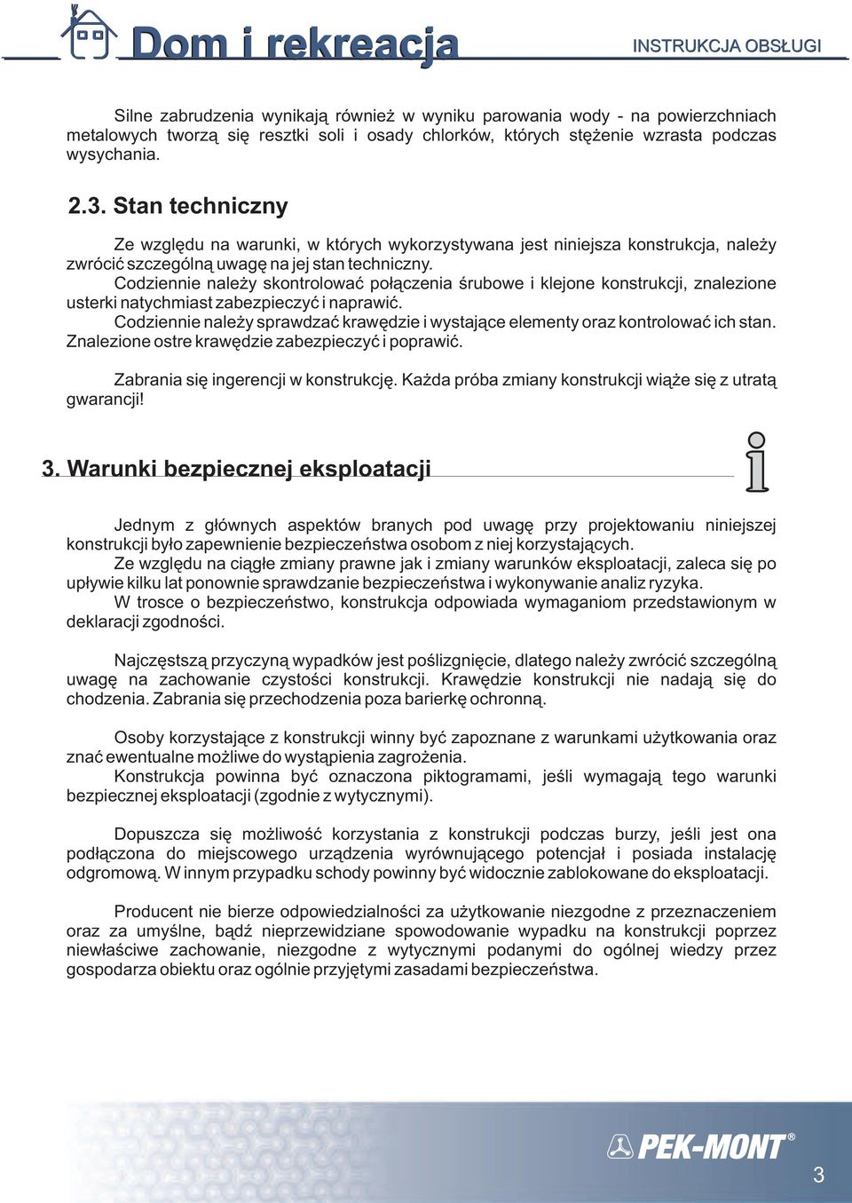 Codziennie należy skontrolować połączenia śrubowe i klejone konstrukcji, znalezione usterki natychmiast zabezpieczyć i naprawić.