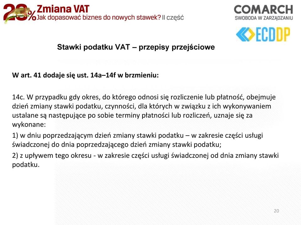 ich wykonywaniem ustalane są następujące po sobie terminy płatności lub rozliczeo, uznaje się za wykonane: 1) w dniu poprzedzającym dzieo zmiany