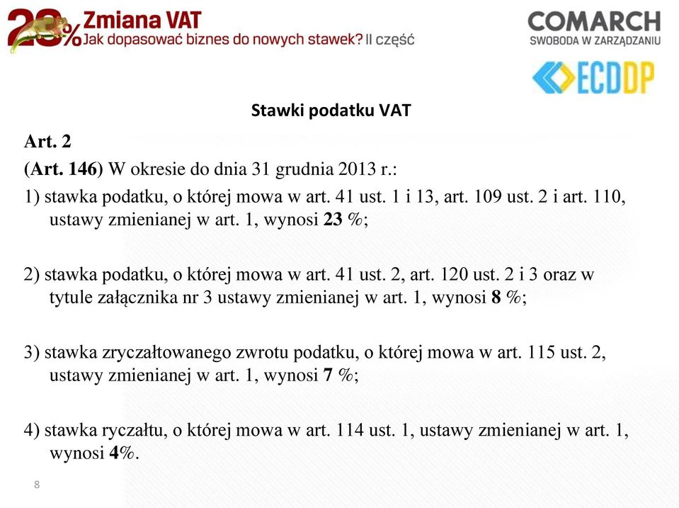 2 i 3 oraz w tytule załącznika nr 3 ustawy zmienianej w art. 1, wynosi 8 %; 3) stawka zryczałtowanego zwrotu podatku, o której mowa w art.