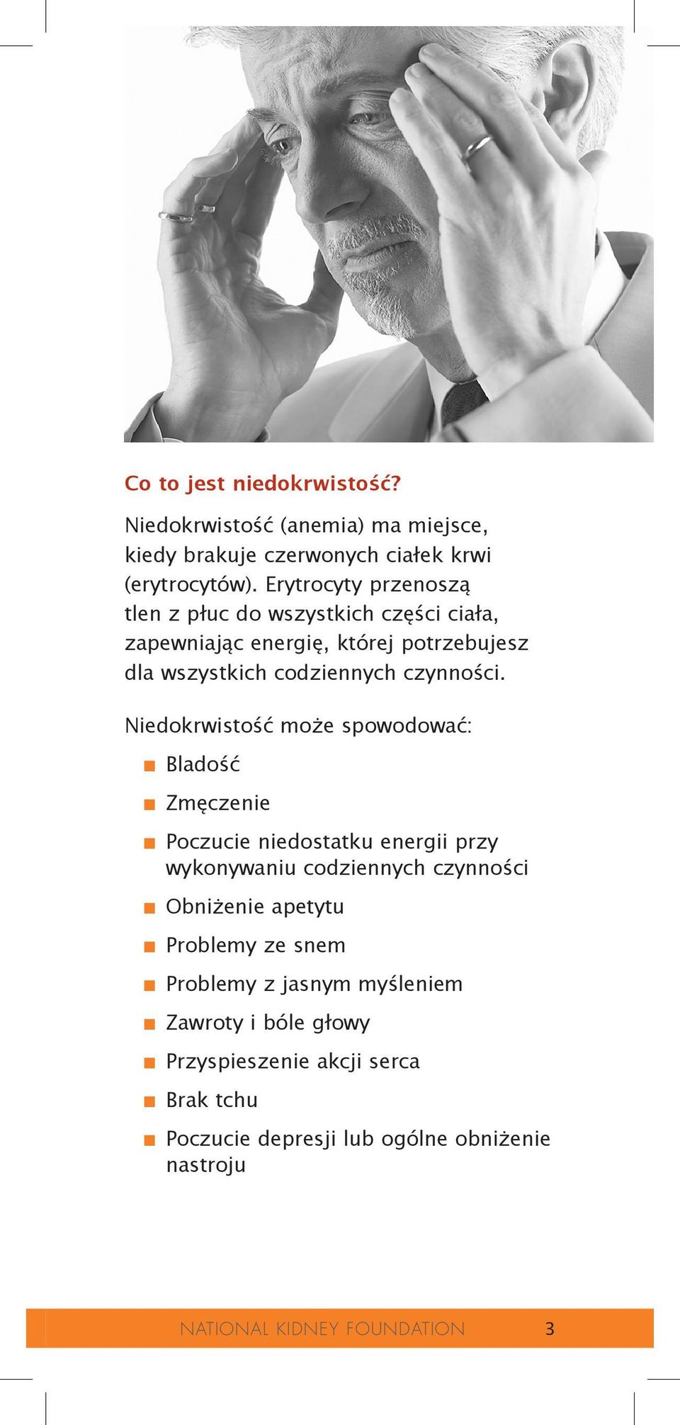 Niedokrwistość może spowodować: n. Bladość n. Zmęczenie n. Poczucie niedostatku energii przy wykonywaniu codziennych czynności n. Obniżenie apetytu n.