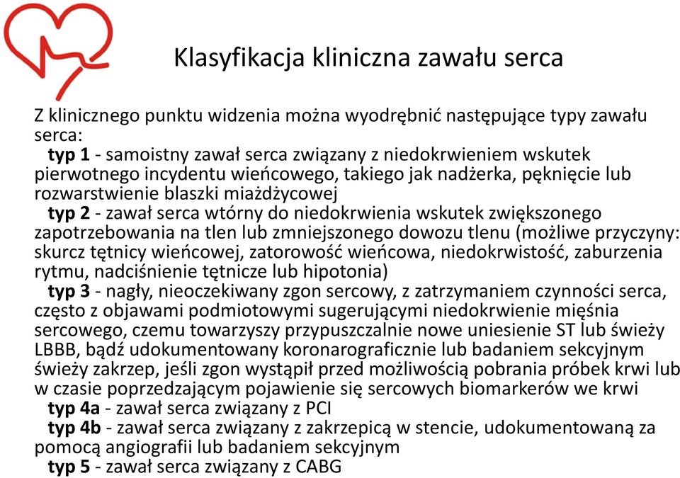 tlenu (możliwe przyczyny: skurcz tętnicy wieocowej, zatorowośd wieocowa, niedokrwistośd, zaburzenia rytmu, nadciśnienie tętnicze lub hipotonia) typ 3 - nagły, nieoczekiwany zgon sercowy, z