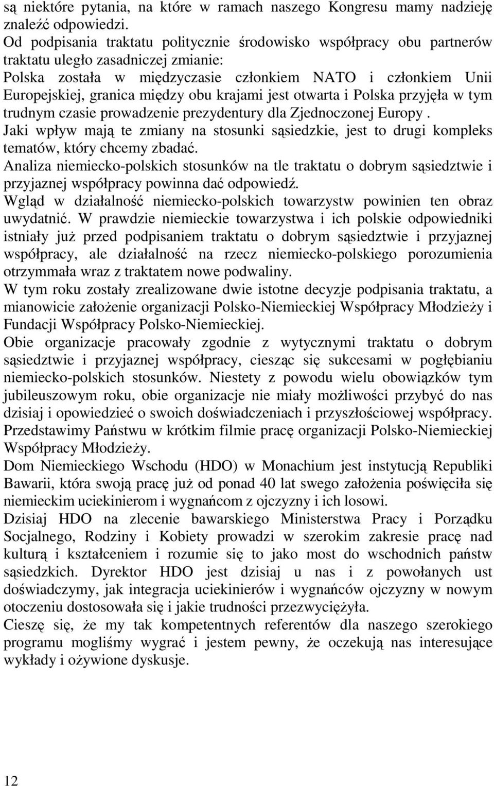 obu krajami jest otwarta i Polska przyjęła w tym trudnym czasie prowadzenie prezydentury dla Zjednoczonej Europy.