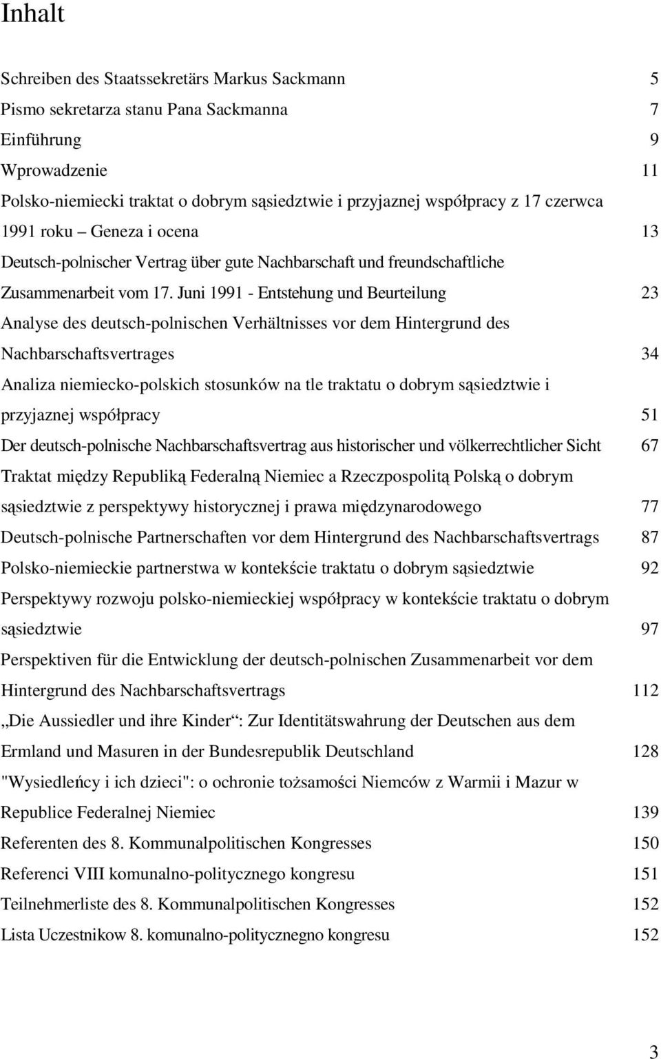 Juni 1991 - Entstehung und Beurteilung 23 Analyse des deutsch-polnischen Verhältnisses vor dem Hintergrund des Nachbarschaftsvertrages 34 Analiza niemiecko-polskich stosunków na tle traktatu o dobrym